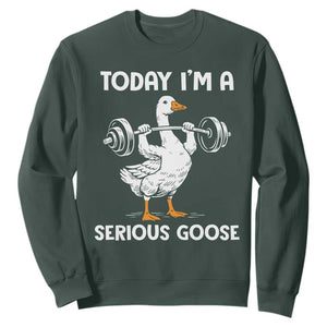 Funny Goose Weight Lifting Sweatshirt Today Im A Serious Goose Weightlifter Gym Workout TS10 Dark Forest Green Print Your Wear