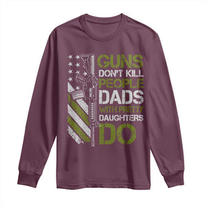 Funny Girl Dad Long Sleeve Shirt Guns Dont Kill People Dads with Pretty Daughters Do US Flag TS10 Maroon Print Your Wear