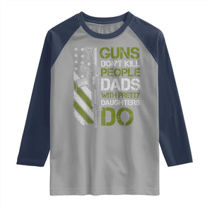 Funny Girl Dad Raglan Shirt Guns Dont Kill People Dads with Pretty Daughters Do US Flag TS10 Sport Gray Navy Print Your Wear
