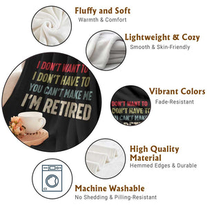Funny Retirement Throw Blanket Im Retired I Dont Want To I Dont Have To You Cant Make Me TS10 Print Your Wear