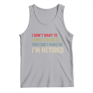 Funny Retirement Tank Top Im Retired I Dont Want To I Dont Have To You Cant Make Me TS10 Athletic Heather Print Your Wear