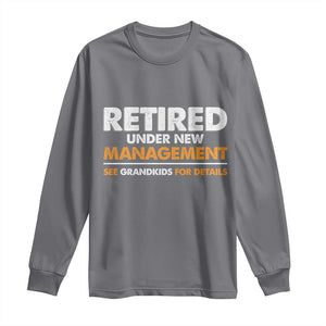 Funny Retirement Long Sleeve Shirt Retired Under New Management See Grandkids For Details TS10 Charcoal Print Your Wear