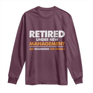 Funny Retirement Long Sleeve Shirt Retired Under New Management See Grandkids For Details TS10 Maroon Print Your Wear