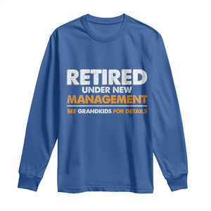 Funny Retirement Long Sleeve Shirt Retired Under New Management See Grandkids For Details TS10 Royal Blue Print Your Wear
