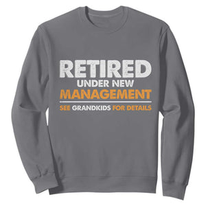 Funny Retirement Sweatshirt Retired Under New Management See Grandkids For Details TS10 Charcoal Print Your Wear