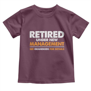 Funny Retirement Toddler T Shirt Retired Under New Management See Grandkids For Details TS10 Maroon Print Your Wear