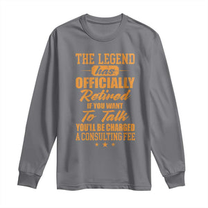 The Legend Has Retired Long Sleeve Shirt Funny Retirement Party Gag Gift TS10 Charcoal Print Your Wear