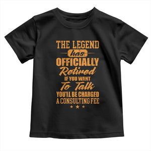 The Legend Has Retired Toddler T Shirt Funny Retirement Party Gag Gift TS10 Black Print Your Wear