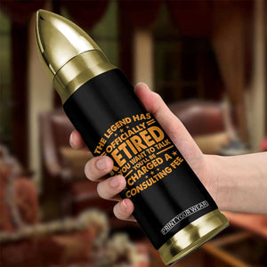 Funny Retirement Bullet Tumbler Funny The Legend Has Retired TS10 Print Your Wear