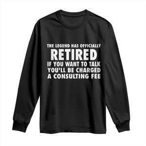 Funny Retirement Long Sleeve Shirt Funny The Legend Has Retired Grandpa Dad Humor TS10 Black Print Your Wear