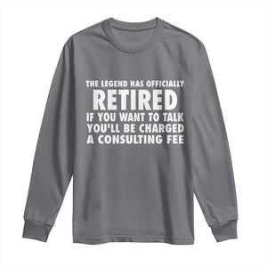 Funny Retirement Long Sleeve Shirt Funny The Legend Has Retired Grandpa Dad Humor TS10 Charcoal Print Your Wear