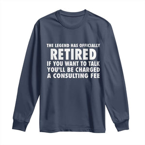 Funny Retirement Long Sleeve Shirt Funny The Legend Has Retired Grandpa Dad Humor TS10 Navy Print Your Wear