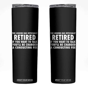 Funny Retirement Skinny Tumbler Funny The Legend Has Retired Grandpa Dad Humor TS10 Black Print Your Wear