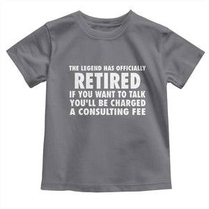 Funny Retirement Toddler T Shirt Funny The Legend Has Retired Grandpa Dad Humor TS10 Charcoal Print Your Wear
