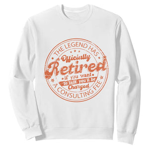 The Legend Has Retired Sweatshirt Retro Funny Retirement Gift Dad Humor TS10 White Print Your Wear