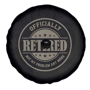 Retired Not My Problem Anymore Spare Tire Cover Funny Retirement 2026 TS10 Print Your Wear