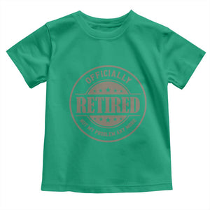 Retired Not My Problem Anymore Toddler T Shirt Funny Retirement 2026 TS10 Irish Green Print Your Wear
