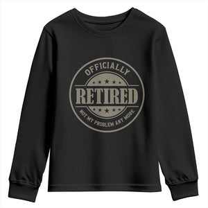 Retired Not My Problem Anymore Youth Sweatshirt Funny Retirement 2026 TS10 Black Print Your Wear
