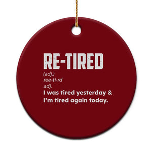 Funny Retirement Ceramic Ornament Re-tired Retired Definition Gag Gift TS10 1pc Red Print Your Wear