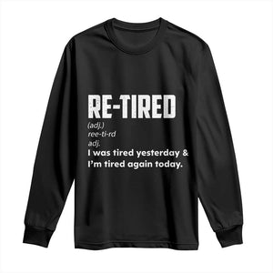 Funny Retirement Long Sleeve Shirt Re-tired Retired Definition Gag Gift TS10 Black Print Your Wear