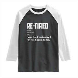 Funny Retirement Raglan Shirt Re-tired Retired Definition Gag Gift TS10 Black White Print Your Wear