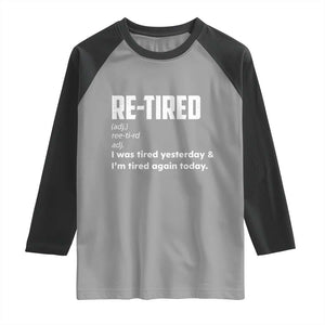 Funny Retirement Raglan Shirt Re-tired Retired Definition Gag Gift TS10 Sport Gray Black Print Your Wear