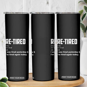 Funny Retirement Skinny Tumbler Re-tired Retired Definition Gag Gift TS10 Print Your Wear