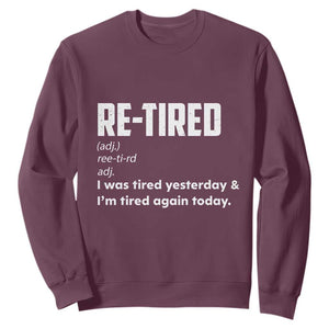 Funny Retirement Sweatshirt Re-tired Retired Definition Gag Gift TS10 Maroon Print Your Wear