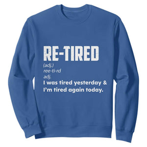 Funny Retirement Sweatshirt Re-tired Retired Definition Gag Gift TS10 Royal Blue Print Your Wear