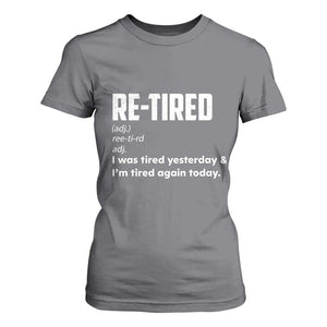 Funny Retirement T Shirt For Women Re-tired Retired Definition Gag Gift TS10 Charcoal Print Your Wear