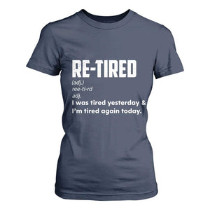 Funny Retirement T Shirt For Women Re-tired Retired Definition Gag Gift TS10 Navy Print Your Wear
