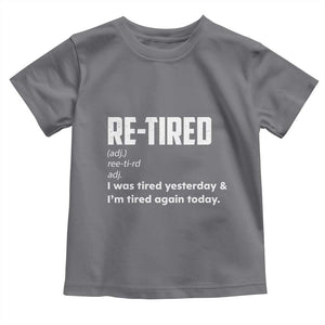 Funny Retirement Toddler T Shirt Re-tired Retired Definition Gag Gift TS10 Charcoal Print Your Wear
