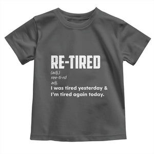 Funny Retirement Toddler T Shirt Re-tired Retired Definition Gag Gift TS10 Dark Heather Print Your Wear