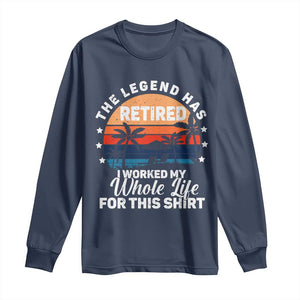 Funny Retirement Long Sleeve Shirt Retro Vintage I Worked My Whole Life for This Shirt TS10 Navy Print Your Wear