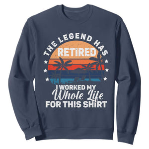 Funny Retirement Sweatshirt Retro Vintage I Worked My Whole Life for This Shirt TS10 Navy Print Your Wear