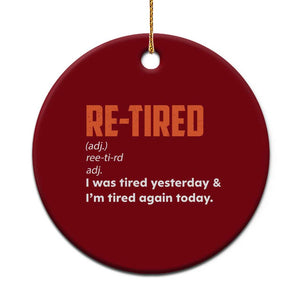Funny Retirement Ceramic Ornament Re-tired Retired Definition Gag Gift Orange TS10 1pc Red Print Your Wear