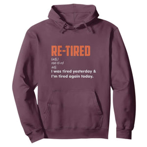 Funny Retirement Hoodie Re-tired Retired Definition Gag Gift Orange TS10 Maroon Print Your Wear