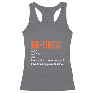 Funny Retirement Racerback Tank Top Re-tired Retired Definition Gag Gift Orange TS10 Charcoal Print Your Wear