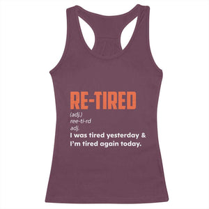 Funny Retirement Racerback Tank Top Re-tired Retired Definition Gag Gift Orange TS10 Maroon Print Your Wear