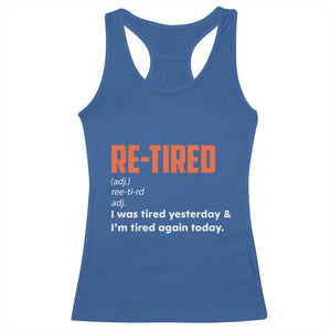 Funny Retirement Racerback Tank Top Re-tired Retired Definition Gag Gift Orange TS10 Royal Blue Print Your Wear