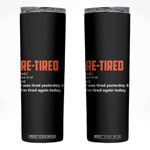 Funny Retirement Skinny Tumbler Re-tired Retired Definition Gag Gift Orange TS10 Black Print Your Wear