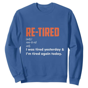 Funny Retirement Sweatshirt Re-tired Retired Definition Gag Gift Orange TS10 Royal Blue Print Your Wear