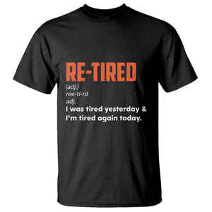 Funny Retirement T Shirt Re-tired Retired Definition Gag Gift Orange TS10 Black Print Your Wear