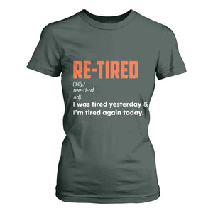 Funny Retirement T Shirt For Women Re-tired Retired Definition Gag Gift Orange TS10 Dark Forest Green Print Your Wear