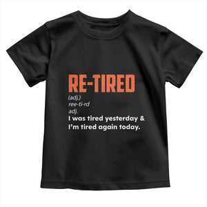 Funny Retirement Toddler T Shirt Re-tired Retired Definition Gag Gift Orange TS10 Black Print Your Wear