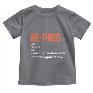 Funny Retirement Toddler T Shirt Re-tired Retired Definition Gag Gift Orange TS10 Charcoal Print Your Wear