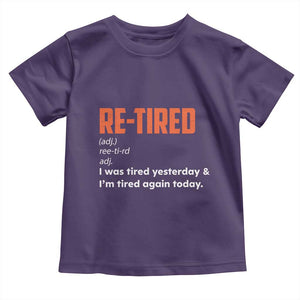 Funny Retirement Toddler T Shirt Re-tired Retired Definition Gag Gift Orange TS10 Purple Print Your Wear
