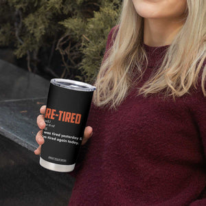 Funny Retirement Tumbler Cup Re-tired Retired Definition Gag Gift Orange TS10 Print Your Wear
