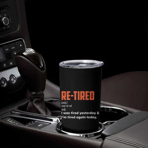 Funny Retirement Tumbler Cup Re-tired Retired Definition Gag Gift Orange TS10 Print Your Wear