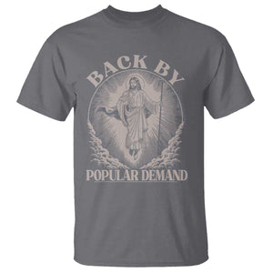 Funny Jesus Back T Shirt Retro Funny Sayings Easter Back By Popular Demand TS10 Charcoal Print Your Wear